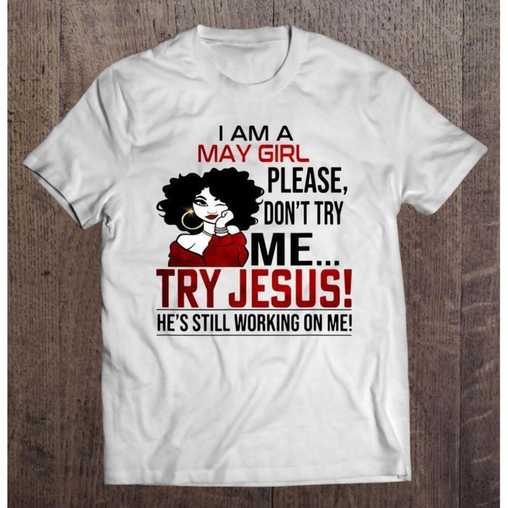 I Am A May Girl Please Dont Try Me Try Jesus Tshirt